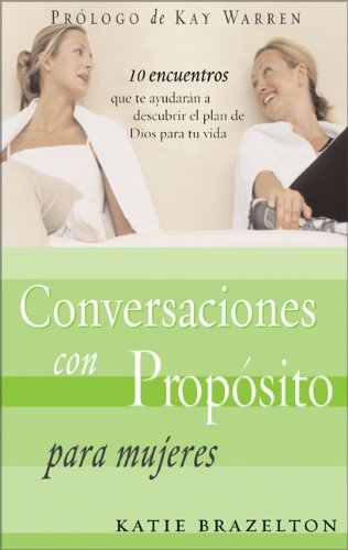 Beispielbild fr Conversaciones con Proposito Para Mujeres: 10 Encuentros que le Ayudaran a Descubrir el Plan de Dios Para su Vida (Spanish Edition) zum Verkauf von SecondSale