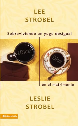 Sobreviviendo un yugo desigual en el matrimonio (Spanish Edition) (9780829745146) by Strobel, Lee; Strobel, Leslie