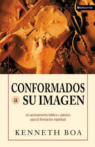 Conformados Su Imagen (Biblical and Practical Approaches to Spiritual Formation) Spanish Edition (9780829746082) by Boa, Kenneth D.