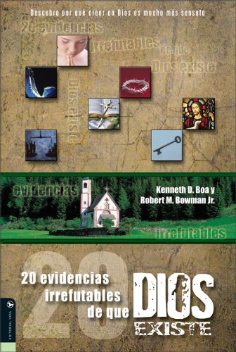 20 evidencias irrefutables de que Dios Existe (Spanish Edition) (9780829746594) by Boa, Kenneth D.; Bowman Jr., Robert M.