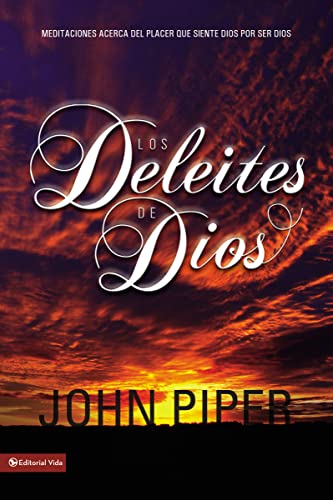 Los Deleites de Dios (The Pleasures [Delights] of God) (Spanish Edition) (9780829746853) by Piper, John