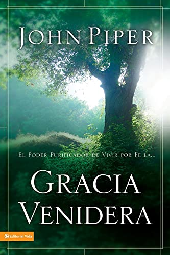 Gracia Venidera: El Poder Purificador de Vivir Por Fe La... (Spanish Edition) (9780829746860) by Piper, John