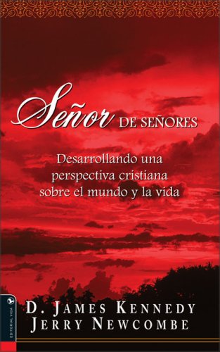 SeÃ±or de SeÃ±ores: Desarrollando una perspectiva cristiana sobre el mundo y la vida (Spanish Edition) (9780829746891) by Kennedy, D. James; Newcombe, Jerry