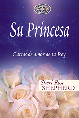 Stock image for Su Princesa: Cartas de amor de tu Rey (Su Princesa Serie) (Spanish Edition) for sale by HPB Inc.