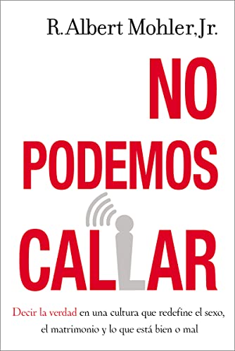 Imagen de archivo de No Podemos Callar : Hablar Verdad a una Cultura Redefiniendo el Sexo, el Matrimonio y la Definicin de lo Bueno y lo Malo a la venta por Better World Books