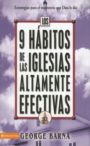 Los 9 hÃ¡bitos de las iglesias altamente efectivas: Estrategias para el ministerio que Dios le dio (Spanish Edition) (9780829748543) by Barna, George
