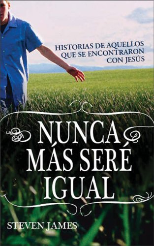 Nunca mÃ¡s serÃ© igual: Historias de aquellos que se encontraron con JesÃºs (Especialidades Juveniles) (Spanish Edition) (9780829748697) by James, Steven
