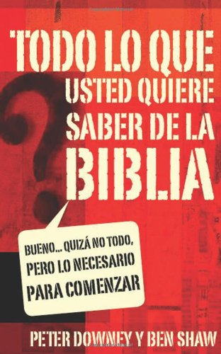 Stock image for Todo lo que quieres saber de la Biblia: Bueno. quizás no todo, pero lo necesario para comenzar (Spanish Edition) for sale by HPB Inc.
