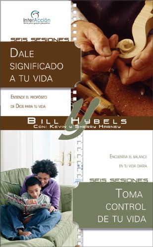 Dale significado a tu vida/Toma control de tu vida: Entiende el propÃ³sito de Dios para tu vida/Encuentra el balance en tu vida diaria (Interacciones para grupos pequenos) (Spanish Edition) (9780829749427) by Hybels, Bill; Harney, Kevin And Sherry