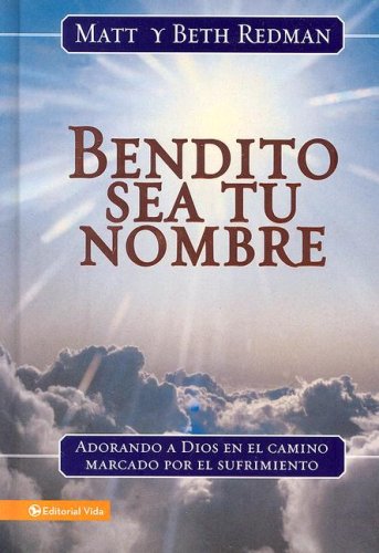 Stock image for ¡Bendito sea tu nombre!: Adorando a Dios en el camino marcado por el sufrimiento (Spanish Edition) for sale by The Media Foundation