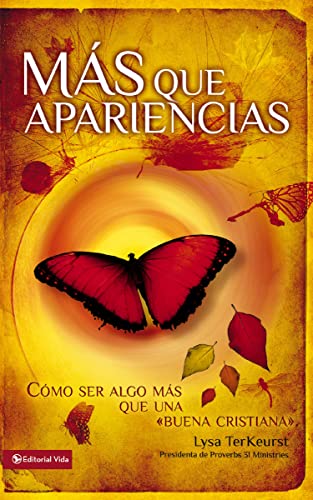 Más que apariencias: Cómo ser algo más que una `buena cristiana` - TerKeurst, Lysa