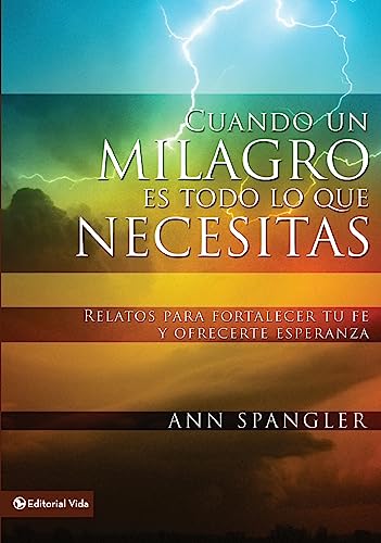 9780829751130: Cuando un milagro es todo lo que necesitas: Relatos para fortalecer tu fe y ofrecerte esperanza (Spanish Edition)