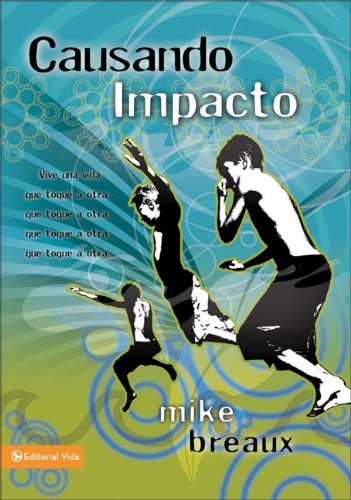 Causando impacto: Vive una vida que toque a otra... que toque a otra... que toque a otra... (Spanish Edition) (9780829751147) by Breaux, Mike