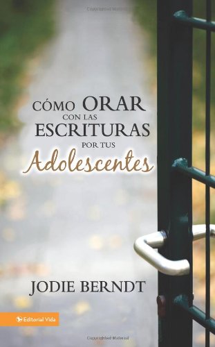 Oraciones bÃ­blicas por nuestros adolescentes (Spanish Edition) (9780829751710) by Berndt, Jodie