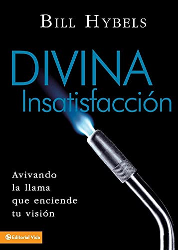 Divina insatisfacciÃ³n: Avivando la llama que enciende tu visiÃ³n (Spanish Edition) (9780829751772) by Hybels, Bill