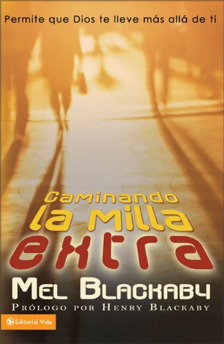 Caminando la milla extra: Permite que Dios te lleve mÃ¡s allÃ¡ de ti (Spanish Edition) (9780829751789) by Blackaby, Mel