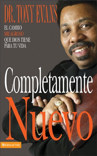 Completamente Nuevo: El cambio milagroso que Dios tiene para tu vida (Spanish Edition) (9780829751796) by Evans, Tony