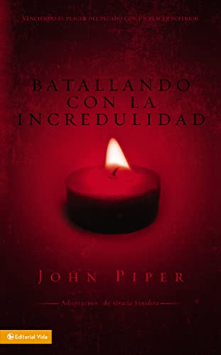 Batallando la incredulidad: Venciendo el placer del pecado con un placer superior (Spanish Edition) (9780829752533) by Piper, John