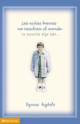 Las niÃ±as buenas no cambian el mundo (Spanish Edition) (9780829752618) by Hybels, Lynne