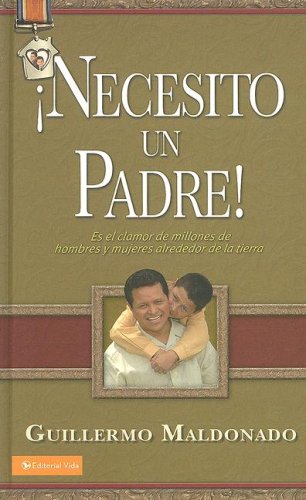 9780829752991: Necesito un padre: Es el clamor de millones de hombres y mujeres alrededor de la tierra (Spanish Edition)