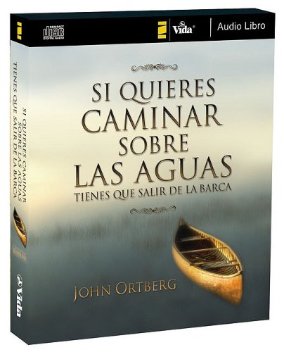 Si quieres caminar sobre las aguas tiene que salir de la barca (Spanish Edition) (9780829753547) by Ortberg, John