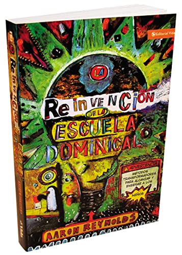 

La reinvención de la escuela dominical: Técnicas transformadoras para enseñar y cautivar a los niños (Spanish Edition)