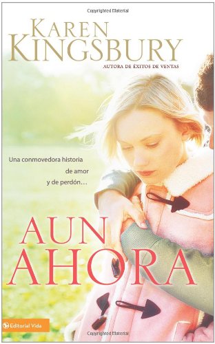 Aun Ahora: Una conmovedora historia de amor y perdÃ³n (Spanish Edition) (9780829755121) by Kingsbury, Karen