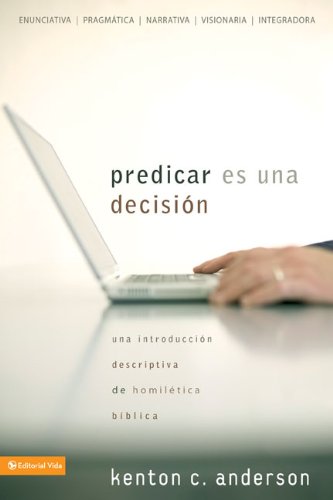 Predicar es una decisiÃ³n: Una introducciÃ³n descriptiva de homilÃ©tica bÃ­blica (Spanish Edition) (9780829755237) by Anderson, Kenton C.