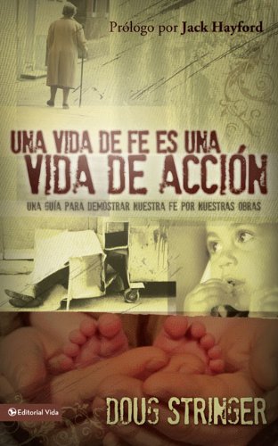 Stock image for Una vida de fe es una vida de acci n: Una gua para demostrar nuestra fe por nuestras obras (Spanish Edition) for sale by Books From California