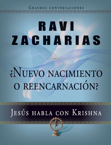 Nuevo nacimiento o reencarnaciÃ³n: JesÃºs habla con Krishna (Grandes Conversaciones) (Spanish Edition) (9780829756500) by Zacharias, Ravi