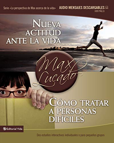 Nueva actitud ante la vida / CÃ³mo tratar a personas difÃ­ciles: Dos estudios interactivos individuales o para pequeÃ±os grupos (La perspectiva de Max acerca de la vida) (Spanish Edition) (9780829756722) by Lucado, Max