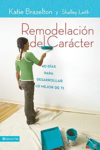 Beispielbild fr Remodelacin de carcter: 40 Das para desarrollar lo mejor de ti (Spanish Edition) (S) zum Verkauf von Brook Bookstore On Demand