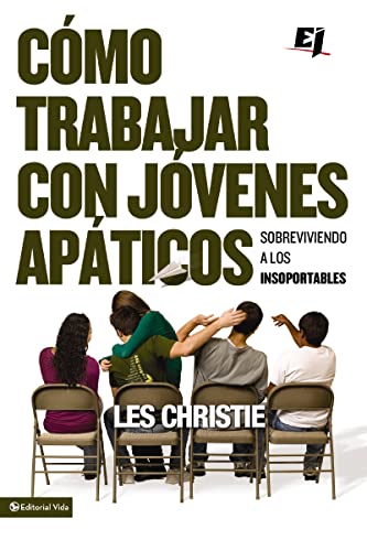 9780829757446: Cmo trabajar con jvenes apticos: Sobreviviendo a los insoportables (Especialidades Juveniles)