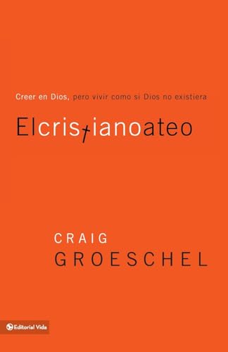 El cristiano ateo: Creer en Dios, pero vivir como si Dios no existiera (Spanish Edition) (9780829758108) by Groeschel, Craig