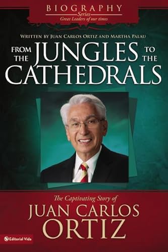 Imagen de archivo de From the Jungles to the Cathedrals: The Captivating Story of Juan Carlos Ortiz a la venta por Once Upon A Time Books