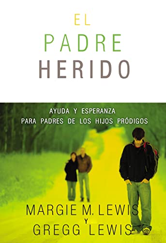 Padres heridos: Ayuda y esperanza para padres de los hijos prÃ³digos (Spanish Edition) (9780829758344) by Lewis, Margie M.