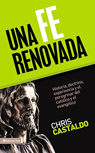 9780829758788: Una Fe Renovada: Historia, Doctrina, Experiencia y el Peregrinar del Catolico y el Evangelico: Historia, doctrina, experiencia y el peregrinar del ... of the catholic and the evangelical