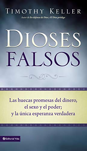 9780829758979: Dioses Falsos / False Gods: Las huecas promesas del dinero, el sexo y el poder; y la unica esperanza verdadera / The Empty Promises of Money, Sex, and Power, and the Only Hope that Matters