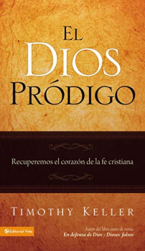 9780829758993: El Dios Prodigo: Recuperemos el Corazon de la Fe Cristiana