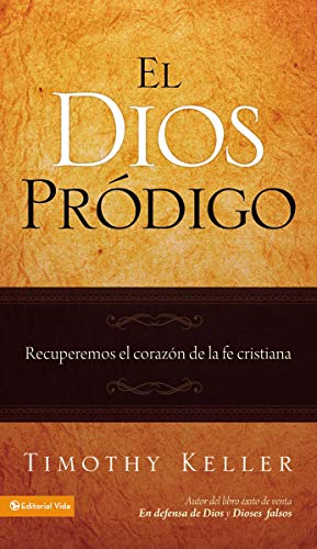 9780829758993: El Dios prodigo/ The Prodigal God: Recuperemos el corazon de la fe critriana/ Recovering the Heart of the Christian Faith