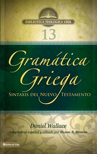 GramÃ¡tica griega: Sintaxis del Nuevo Testamento (Biblioteca Teologica Vida) (Spanish Edition) (9780829759198) by Wallace, Daniel B.; Steffen, Daniel S.