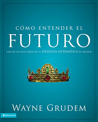 9780829760545: Cmo entender el futuro / Making Sense of the Future: Una de las siete partes de la teologa sistemtica de Grudem / One of Seven Parts from Grudem's Systematic Theology
