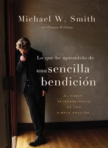 Una sencilla bendiciÃ³n: El extraordinario poder de una oraciÃ³n comÃºn (Spanish Edition) (9780829760750) by Smith, Michael W.; Williams, Thomas