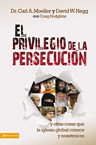 El privilegio de la persecuciÃ³n: y otras cosas que la iglesia global conoce y nosotros no (Spanish Edition) (9780829762297) by Moeller, Carl A.; Hegg, David W.