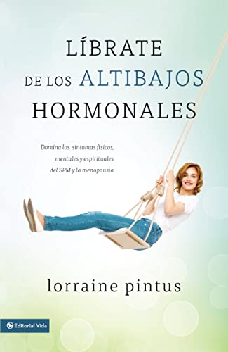 9780829762310: Librate de los altibajos hormonales: Domina los sntomas fsicos, mentales y espirituales del SPM y la menopausia