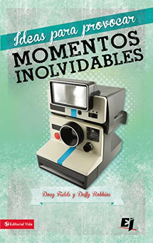 Ideas para provocar momentos inolvidables (Especialidades Juveniles) (Spanish Edition) (9780829764765) by Fields, Doug; Robbins, Duffy