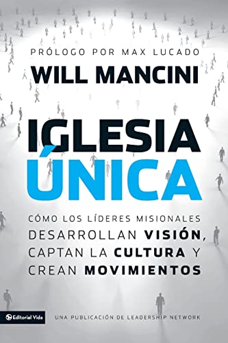 Iglesia Ãºnica: CÃ³mo los lÃ­deres misionales desarrollan visiÃ³n, captan la cultura y crean movimientos (Leadership Networks) (Spanish Edition) (9780829765298) by Mancini, Will