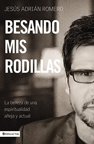 9780829765915: Besando mis rodillas: La belleza de una espirtualidad aeja y actual