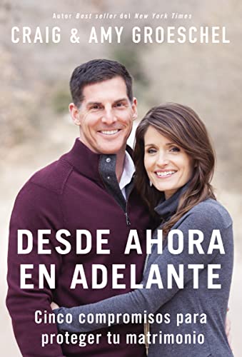 Stock image for Desde ahora en adelante: Cinco compromisos para proteger tu matrimonio (Spanish Edition) for sale by Books-FYI, Inc.
