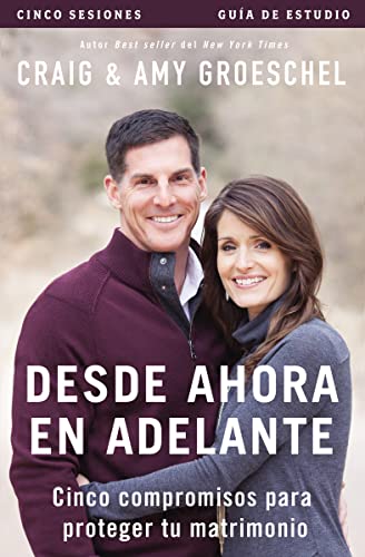 Stock image for Desde ahora en adelante - Guía de estudio: Cinco compromisos a prueba de fallas en tu matrimonio (Spanish Edition) for sale by BooksRun